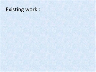 Existing work :
 