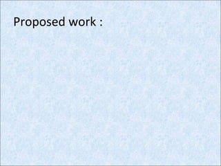 Proposed work :
 