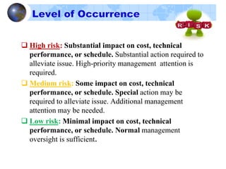 4. Estimates of the probability of meeting cost, technical
performance, and schedule objectives (e.g., determining the
probability of achieving the planned estimate at completion)
 Updated Risk Register
 Probabilistic analysis for project success (time and cost)
 Updated priority of risk events
 Trends in risk analysis
….cont’d
 