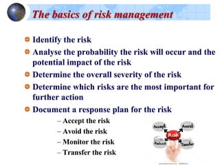 Project standards for risk management
Risk Management Plan
Procurement
Contingency Reserves
Alternative Strategies
Insurance
 