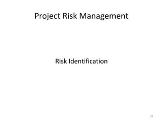 Project Risk Management
Risk Identification
27
 