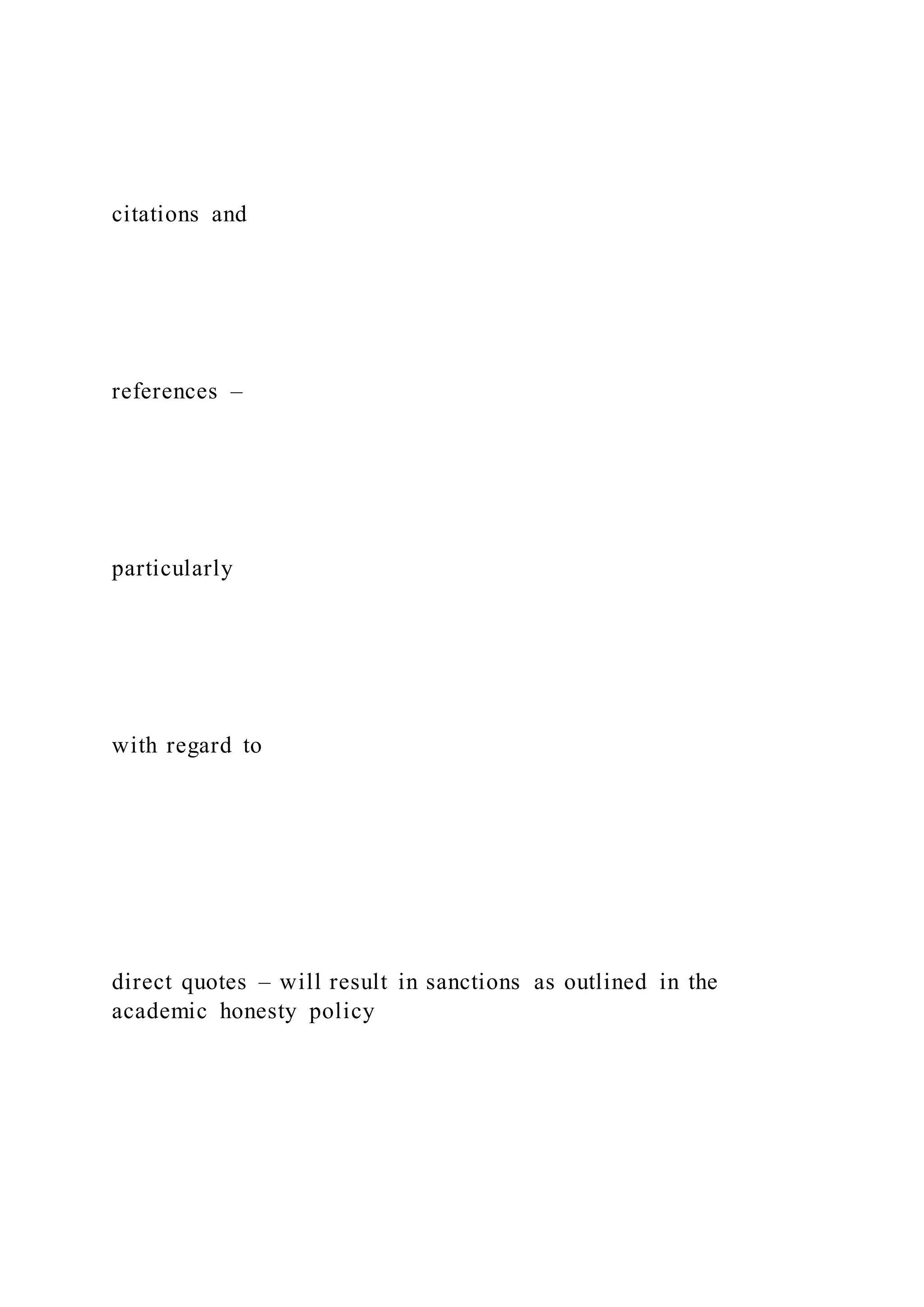 citations and
references –
particularly
with regard to
direct quotes – will result in sanctions as outlined in the
academic honesty policy
 