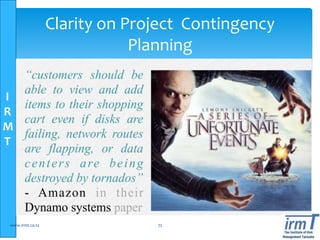 I
R
M
T
www.irmt.co.tz 72
Clarity on Project Contingency
Planning
 