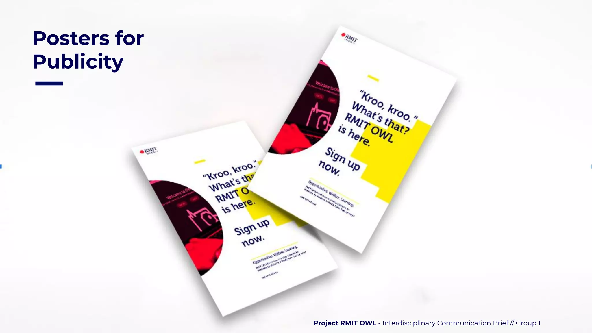 Project RMIT OWL - Interdisciplinary Communication Brief // Group 1
Posters for
Publicity
 