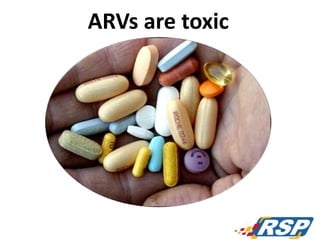 114
ARVs are toxic
 