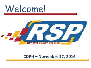 Welcome! 
CDPH – November 17, 2014 
 