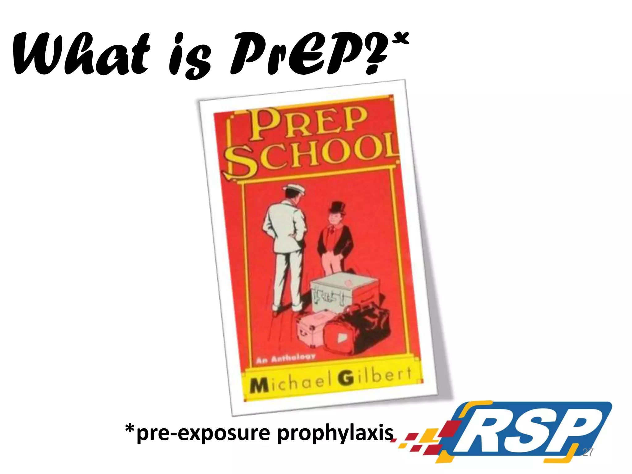 What is PrEP?*

*pre-exposure prophylaxis
27

 