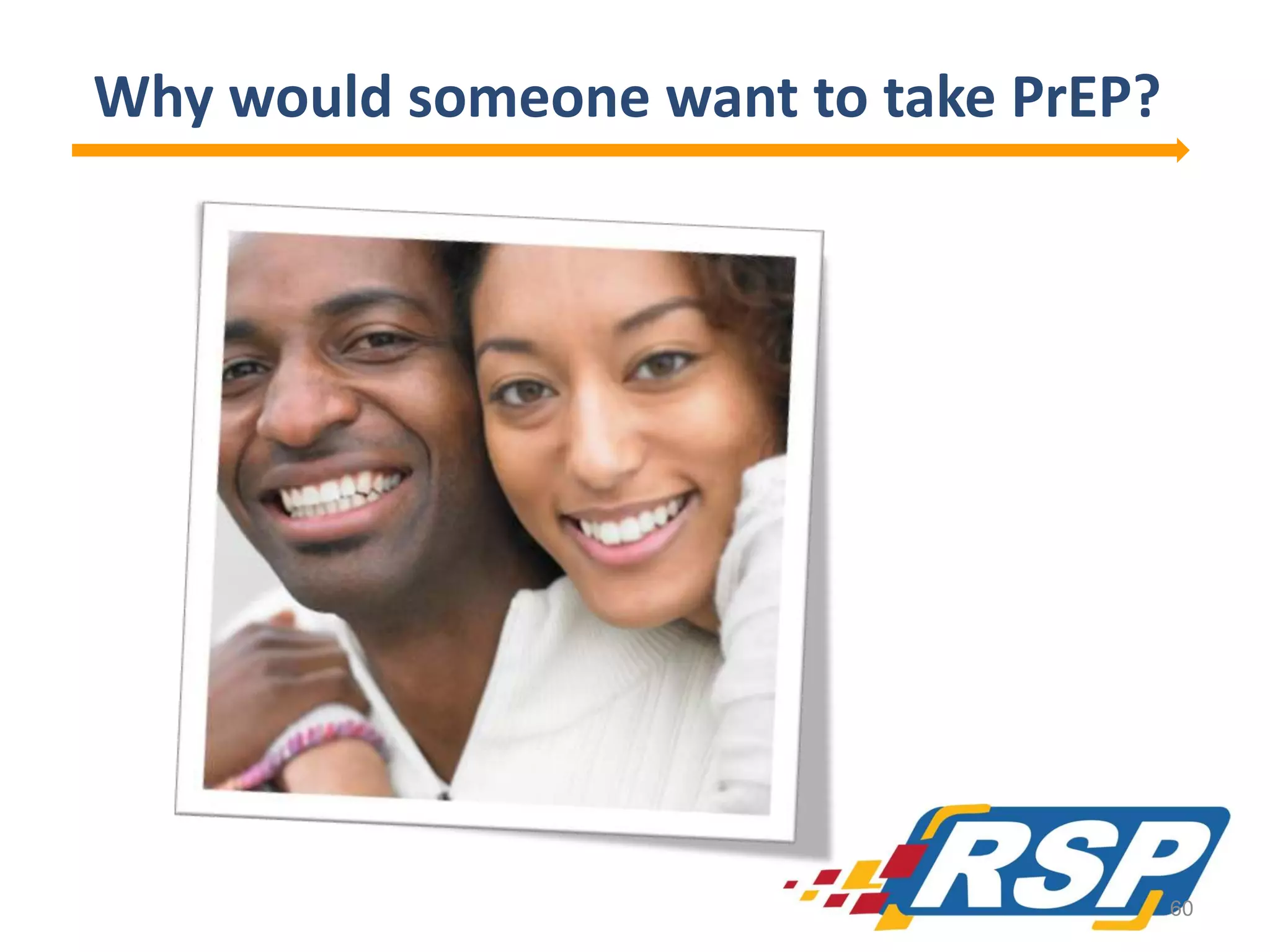 Why would someone want to take PrEP?

60

 