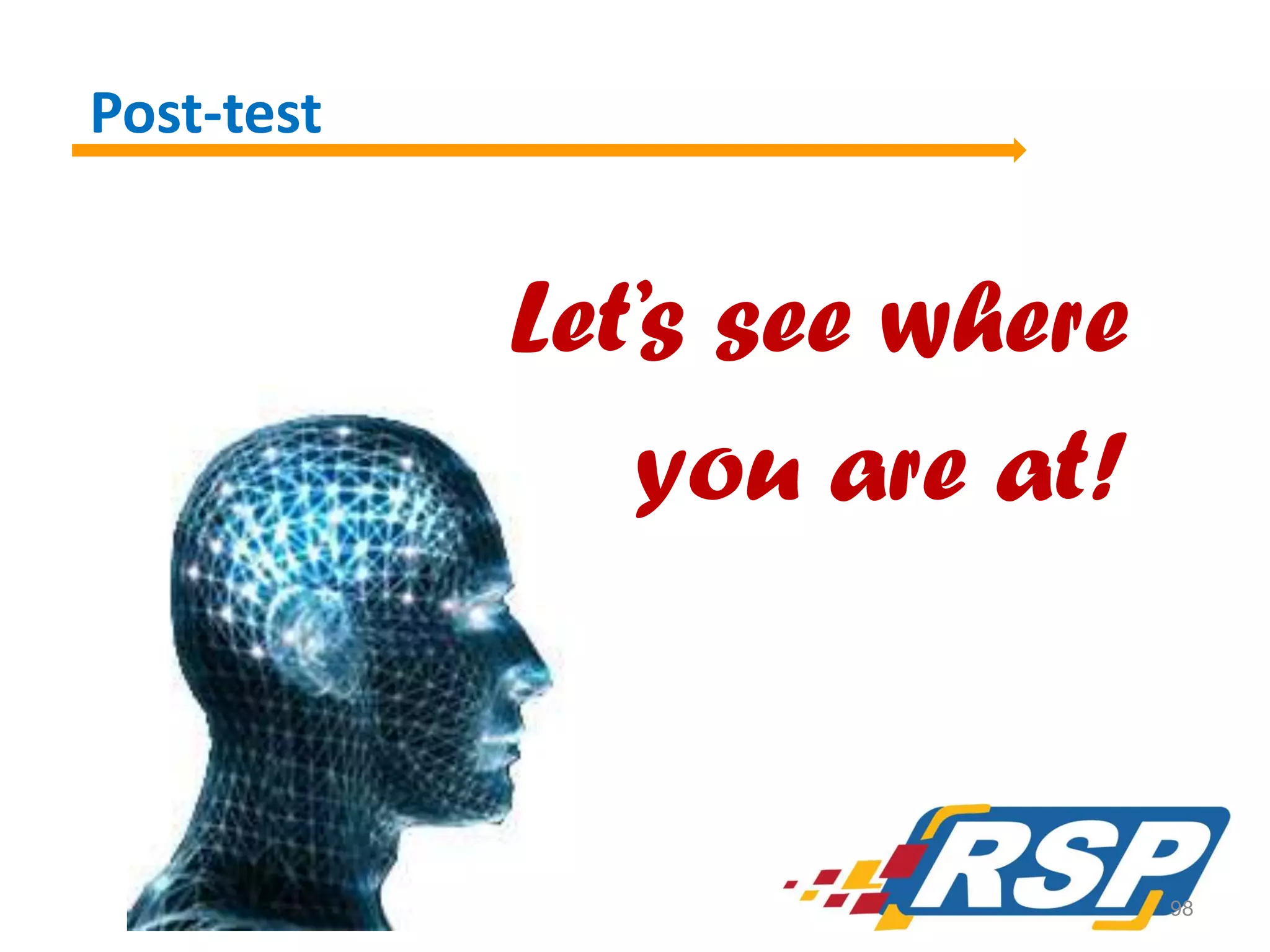 Post-test

Let’s see where
you are at!

98

 