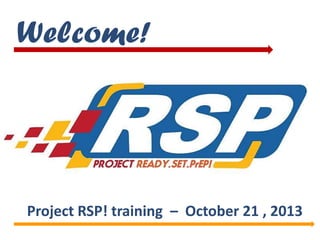 Welcome!

Project RSP! training – October 21 , 2013

 