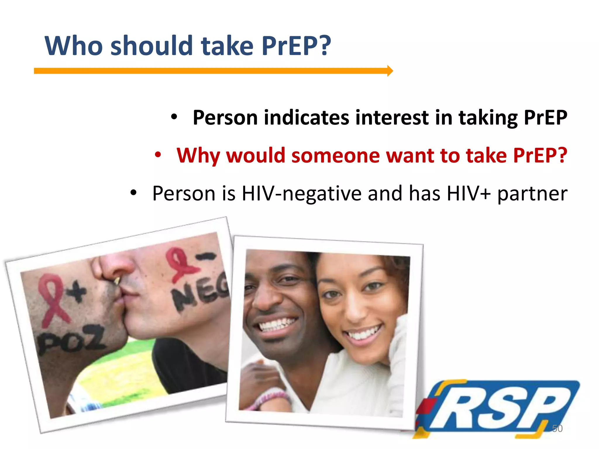 Who should take PrEP?
• Person indicates interest in taking PrEP
• Why would someone want to take PrEP?
• Person is HIV-negative and has HIV+ partner
50
 