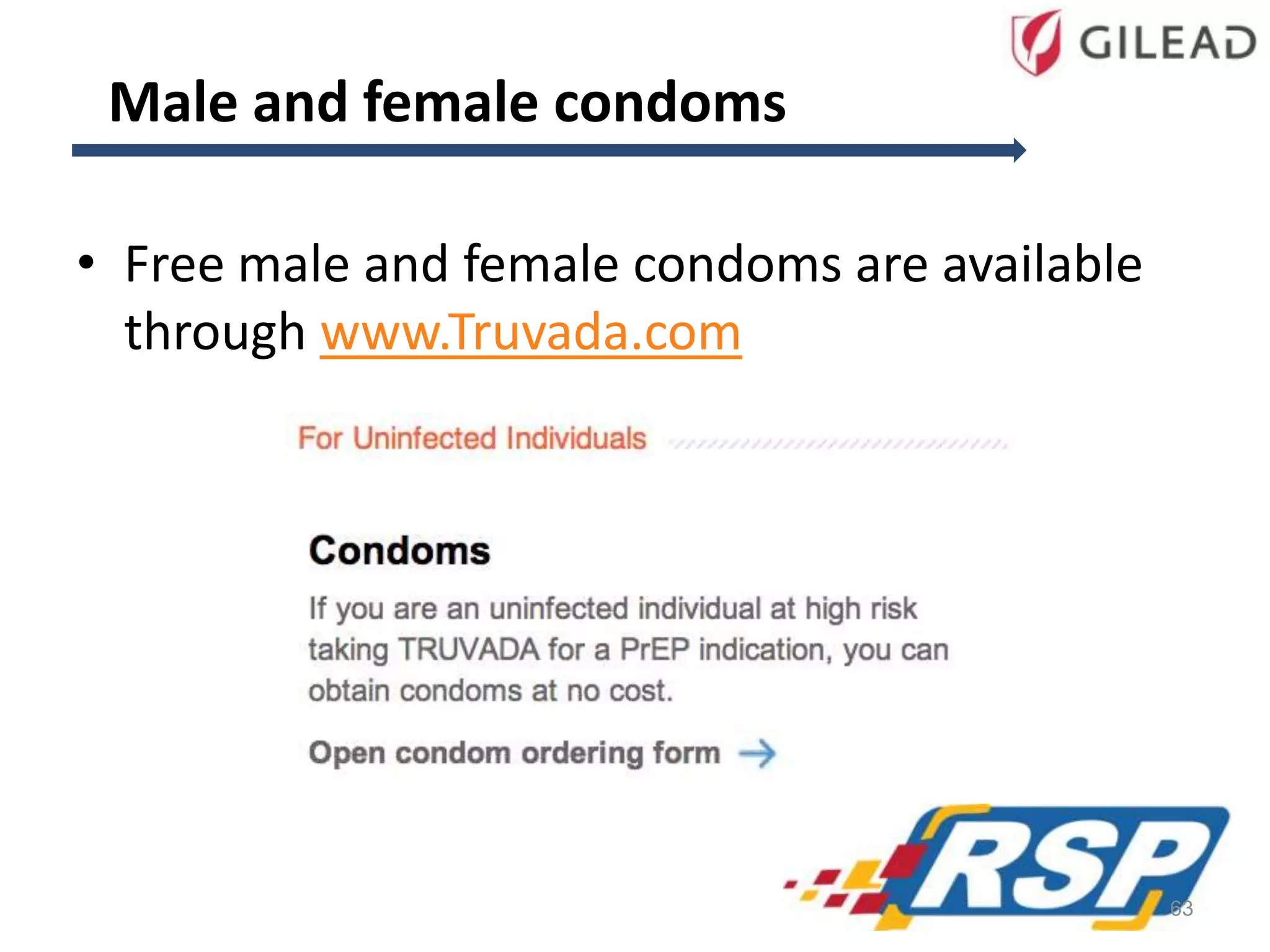 • Free male and female condoms are available
through www.Truvada.com
Male and female condoms
63
 