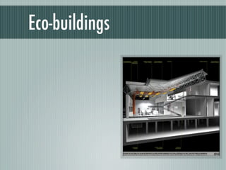 Eco-buildings
 