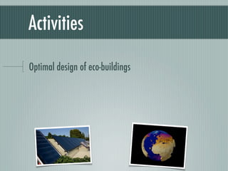 Activities

Optimal design of eco-buildings
 