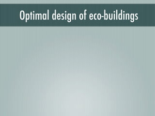 Optimal design of eco-buildings
 