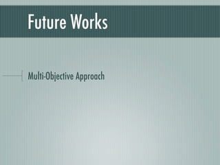 Future Works

Multi-Objective Approach
 