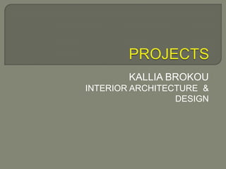 PROJECTS KALLIA BROKOU INTERIOR ARCHITECTURE  & DESIGN 