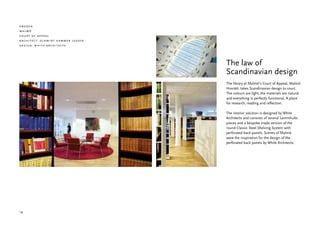 sweden
malmö
court of appeal
architect: schmidt hammer lassen
design: white architects




                                   The law of
                                   Scandinavian design
                                   The library at Malmö’s Court of Appeal, Malmö
                                   Hovrätt, takes Scandinavian design to court.
                                   The colours are light, the materials are natural
                                   and everything is perfectly functional. A place
                                   for research, reading and reflection.

                                   The interior solution is designed by White
                                   Architects and consists of several Lammhults
                                   pieces and a bespoke made version of the
                                   round Classic Steel Shelving System with
                                   perforated back panels. Scenes of Malmö
                                   were the inspiration for the design of the
                                   perforated back panels by White Architects.




18
 
