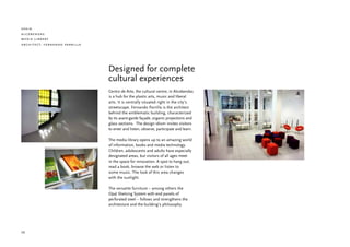 spain
alcobendas
media library
architect: fernando parrilla




                               Designed for complete
                               cultural experiences
                               Centro de Arte, the cultural centre, in Alcobendas
                               is a hub for the plastic arts, music and liberal
                               arts. It is centrally situated right in the city’s
                               streetscape. Fernando Parrilla is the architect
                               behind the emblematic building, characterized
                               by its avant-garde façade, organic projections and
                               glass sections. The design idiom invites visitors
                               to enter and listen, observe, participate and learn.

                               The media library opens up to an amazing world
                               of information, books and media technology.
                               Children, adolescents and adults have especially
                               designated areas, but visitors of all ages meet
                               in the space for innovation. A spot to hang out,
                               read a book, browse the web or listen to
                               some music. The look of this area changes
                               with the sunlight.

                               The versatile furniture – among others the
                               Opal Shelving System with end panels of
                               perforated steel – follows and strengthens the
                               architecture and the building’s philosophy.




26
 