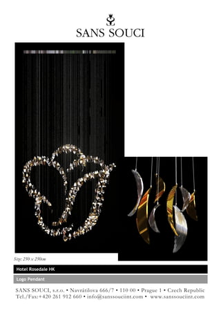 Size: 250 x 250cm

 Hotel Rosedale HK

 Logo Pendant

 SANS SOUCI, s.r.o. • Navrátilova 666/7 • 110 00 • Prague 1 • Czech Republic
 Tel./Fax:+420 261 912 660 • info@sanssouciint.com • www.sanssouciint.com
 