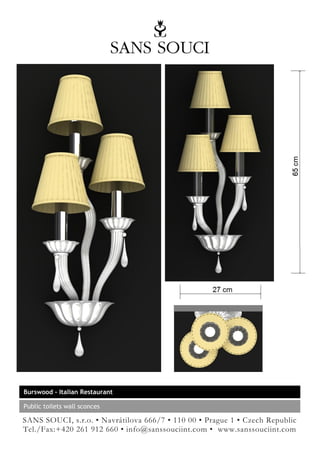 Burswood – Italian Restaurant

Public toilets wall sconces

SANS SOUCI, s.r.o. • Navrátilova 666/7 • 110 00 • Prague 1 • Czech Republic
Tel./Fax:+420 261 912 660 • info@sanssouciint.com • www.sanssouciint.com
 