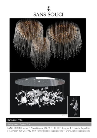 Burswood - Villa

Dining room – Option 5, 6
SANS SOUCI, s.r.o. • Navrátilova 666/7 • 110 00 • Prague 1 • Czech Republic
Tel./Fax:+420 261 912 660 • info@sanssouciint.com • www.sanssouciint.com
 