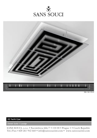 H2 Yacht Czar

Owner Suite 1 Lounge

SANS SOUCI, s.r.o. • Navrátilova 666/7 • 110 00 • Prague 1 • Czech Republic
Tel./Fax:+420 261 912 660 • info@sanssouciint.com • www.sanssouciint.com
 