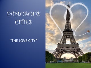 FAMOSOUS
  CITIES

“THE LOVE CITY”
 