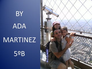BY
  ADA
MARTINEZ
  5ºB
 