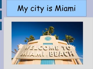 My city is Miami
 