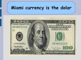 Miami currency is the dolar
 