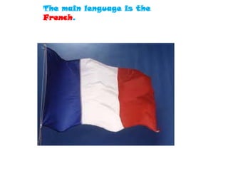 The main lenguage is the
French.
 