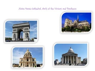 Notre Dame Cathedral, Arch of the Victory and Pantheon
 