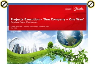 1 | Global Project Excellence Office - Property of Danfoss Power Electronics
Projects Execution - ’One Company – One Way’
Danfoss Power Electronics
Carsten Baun Høst - Director, Global Project Excellence Office
May 2015
C
lick
to
buy
N
O
W
!
PDF-XChange
w
w
w
.docu-track.c
o
m
C
lick
to
buy
N
O
W
!
PDF-XChange
w
w
w
.docu-track.c
o
m
 