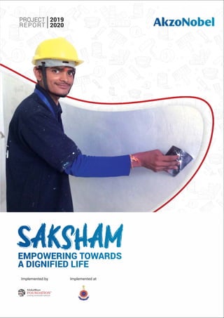 PROJECT
REPORT
2019
2020
EMPOWERING TOWARDS
A DIGNIFIED LIFE
Saksham
Saksham
Implemented by Implemented at
 