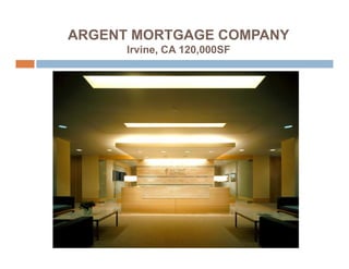 ARGENT MORTGAGE COMPANY
      Irvine, CA 120,000SF
 