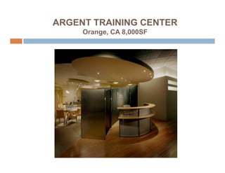 ARGENT TRAINING CENTER
     Orange, CA 8,000SF
 
