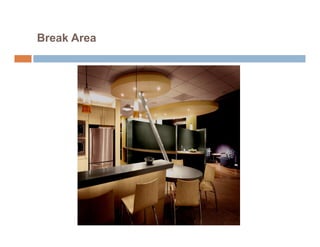Break Area
 