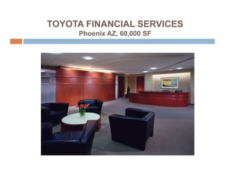 TOYOTA FINANCIAL SERVICES
     Phoenix AZ, 60,000 SF
 