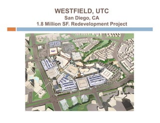 WESTFIELD, UTC
             San Diego, CA
1.8 Million SF. Redevelopment Project
 
