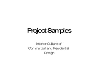 Project Samples Interior Culture of  Commercial and Residential  Design 
