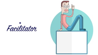 .
Facilitator
 