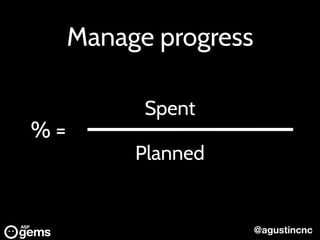 @agustincnc
Manage progress
Spent
Planned
% =
 