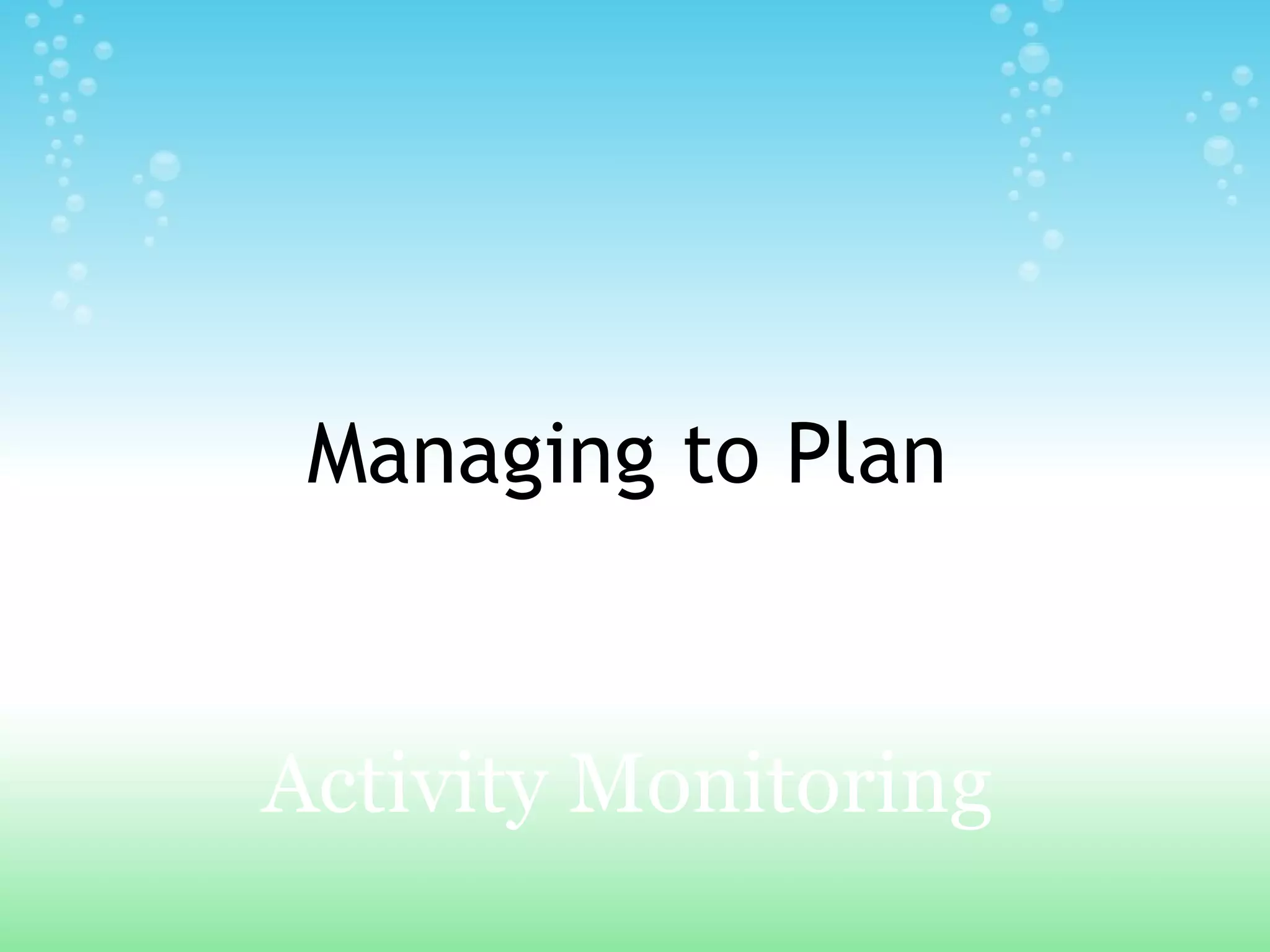         Managing to Plan   vs   Activity Monitoring 