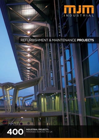 REFURBISHMENT & MAINTENANCE PROJECTS




400
      INDUSTRIAL PROJECTS
      MANAGED ACROSS THE UK
 