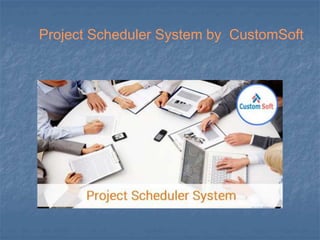 Project Scheduler System by CustomSoft
 