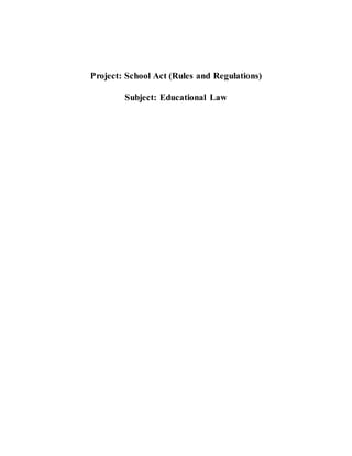Project: School Act (Rules and Regulations)
Subject: Educational Law
 