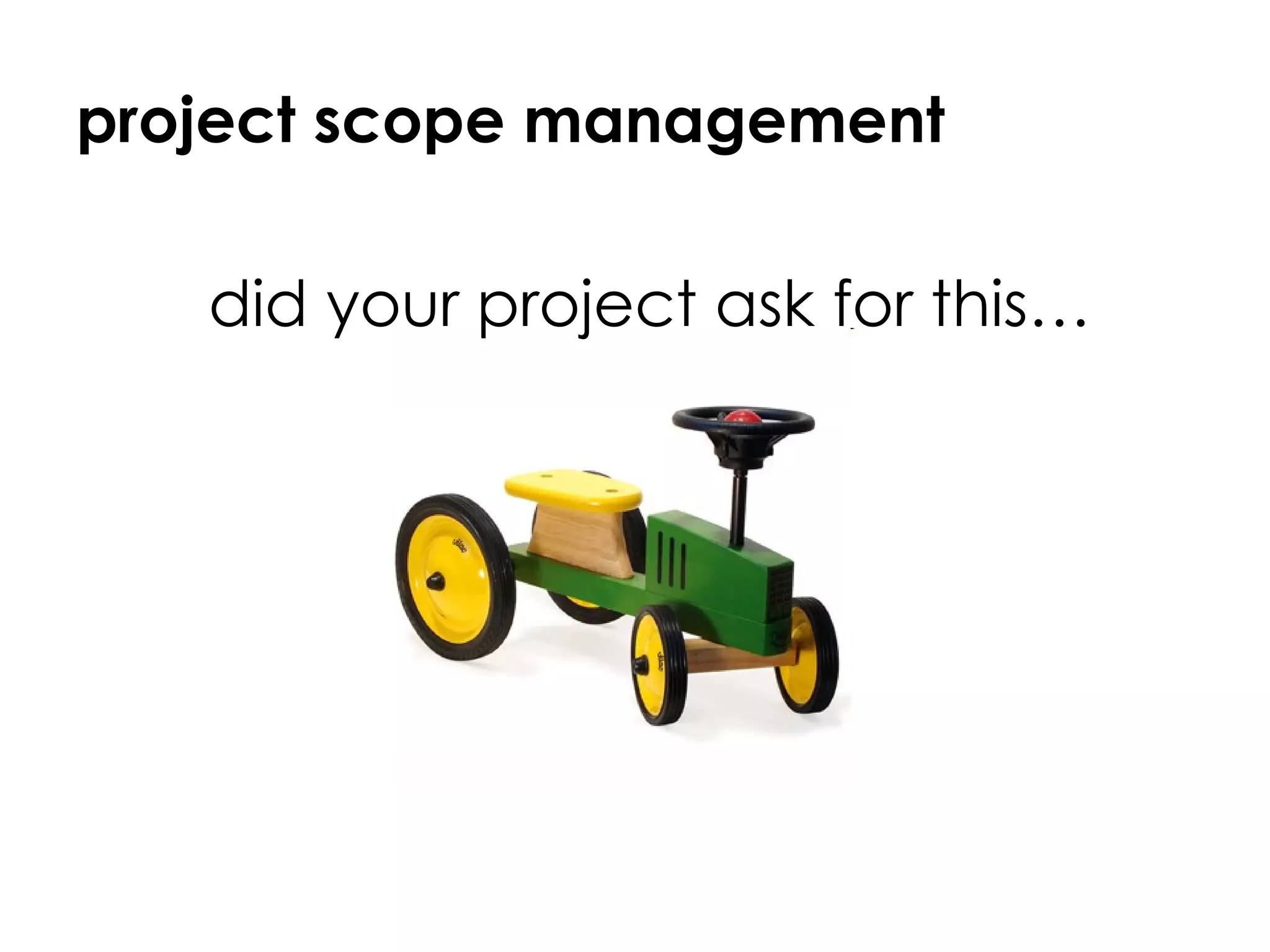 project scope management did your project ask for this… 