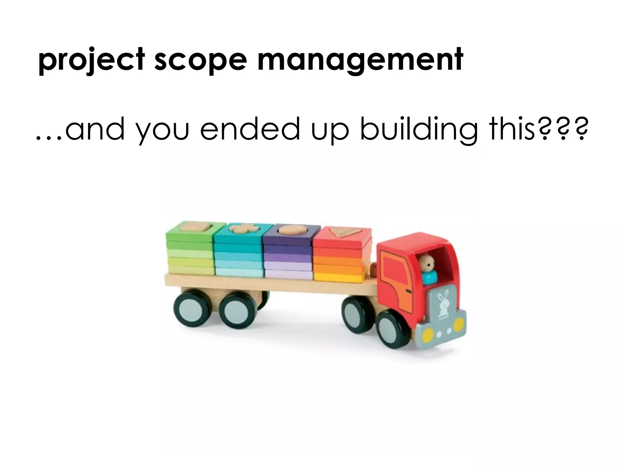 project scope management … and you ended up building this??? 