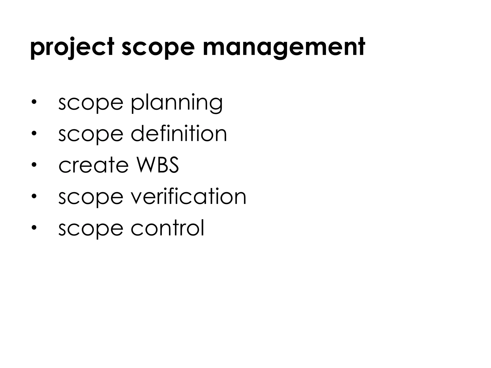 project scope management scope planning scope definition create WBS scope verification  scope control 